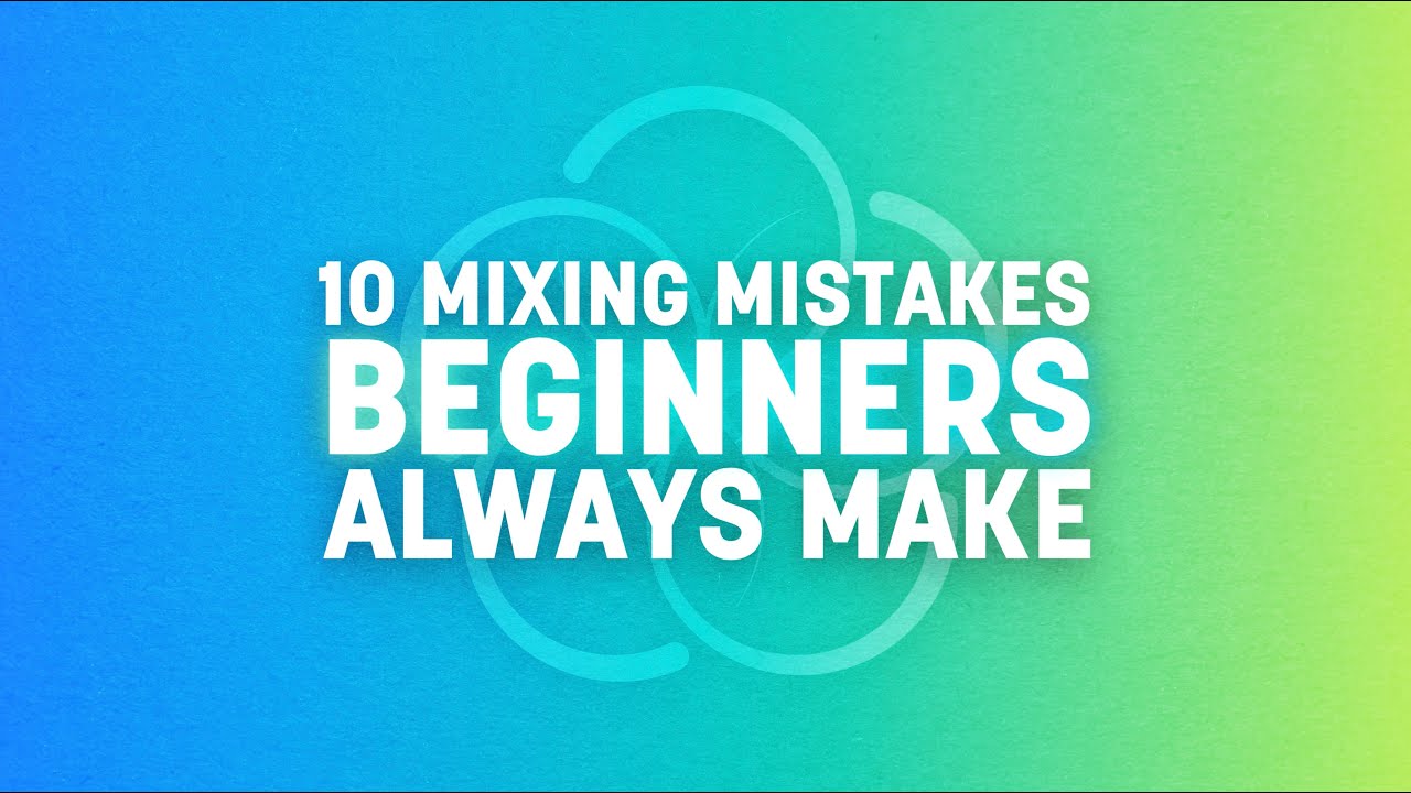 10-mixing-mistakes-thumbnail.jpeg